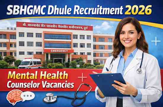 SBHGMC Dhule Recruitment 2026 Mental Health Counselor Vacancy Under Chhatramanas Yojana